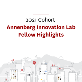 2021 Cohort, Annenberg Innovation Lab Fellow Highlights